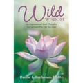 Wild Wisdom: 101 Inspirational Seed Thoughts to Cultivate the Life You Love