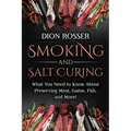 Smoking and Salt Curing: What You Need to Know About Preserving Meat, Game, Fish, and More!