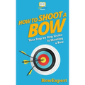 How To Shoot a Bow: Your Step-By-Step Guide To Shooting a Bow