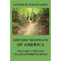 Historic Highways of America: Volume 5: The Old Glade (Forbes's) Road