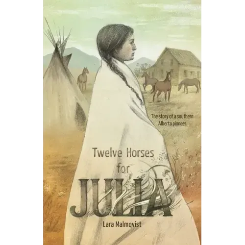 Twelve Horses For Julia: The Story of a Southern Alberta Pioneer