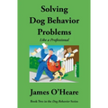 Solving Dog Behavior Problems: Like a Professional