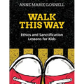 Walk This Way: Ethics and Sanctification Lessons for Kids