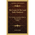 The Cruise of the Land Yacht Wanderer: Or Thirteen Hundred Miles in My Caravan (1886)