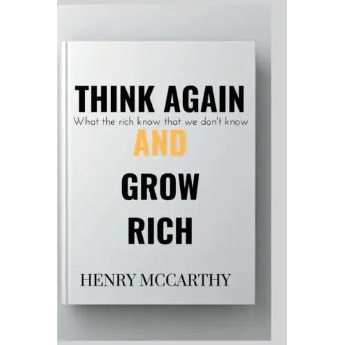 Think Again and Grow Rich: What the rich know that we don't know