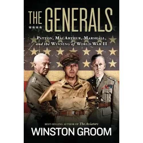 The Generals: Patton, Macarthur, Marshall, and the Winning of World War II