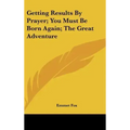 Getting Results by Prayer; You Must Be Born Again; The Great Adventure