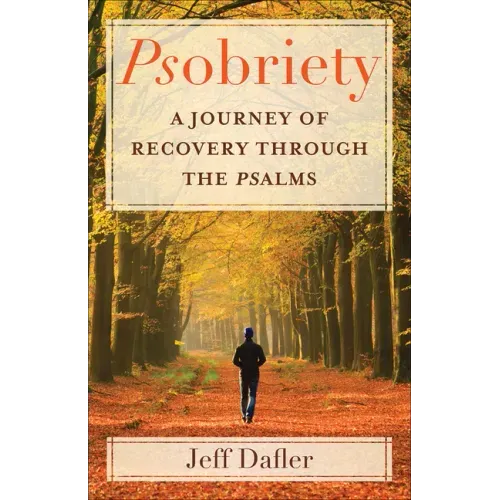 Psobriety: A Journey of Recovery Through the Psalms
