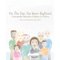 On The Day You Were Baptized: A Sacramental Explanation of Baptism for Children (version with Pastor)