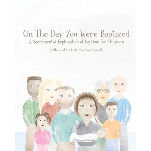 On The Day You Were Baptized: A Sacramental Explanation of Baptism for Children (version with Pastor)