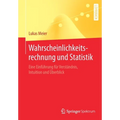 Wahrscheinlichkeitsrechnung Und Statistik: Eine Einführung Für Verständnis, Intuition Und Überblick