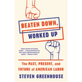 Beaten Down, Worked Up: The Past, Present, and Future of American Labor