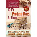 DIY Protein Bars At Home: The Ultimate Guide To Easy, Homemade, And No Bake Energy Bars
