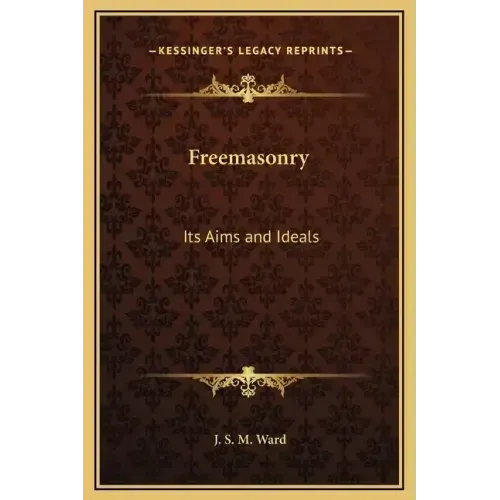 Freemasonry: Its Aims and Ideals