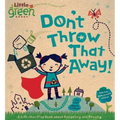 Don't Throw That Away!: A Lift-The-Flap Book about Recycling and Reusing