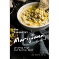 The Essential Marijuana Cookbook: Getting High and Eating Well