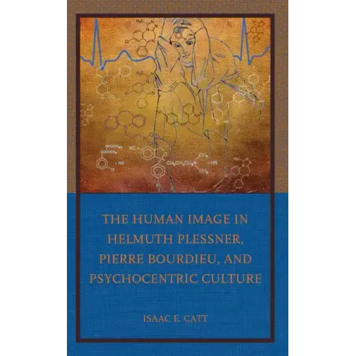 The Human Image in Helmuth Plessner, Pierre Bourdieu, and Psychocentric Culture