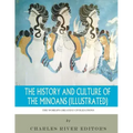 The World's Greatest Civilizations: The History and Culture of the Minoans (Illustrated)