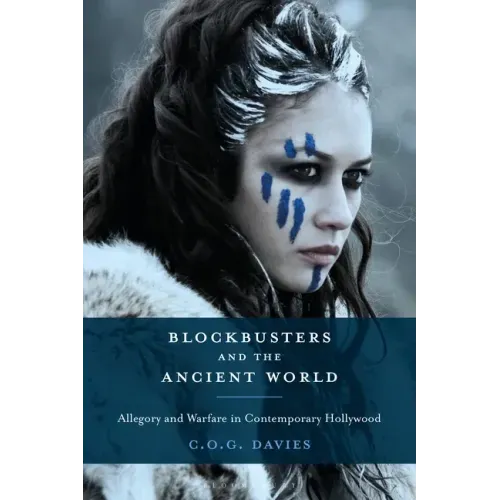 Blockbusters and the Ancient World: Allegory and Warfare in Contemporary Hollywood