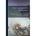 The Fairmount Parkway: a Pictorial Record of Development From Its First Incorporation in the City Plan in 1904 to the Completion of the Main