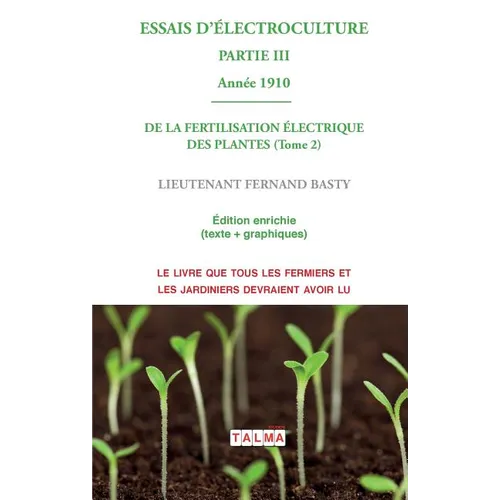 ESSAIS D'ELECTROCULTURE (Partie 3): DE LA FERTILISATION ÉLECTRIQUE DES PLANTES (Tome 2) - Année 1910
