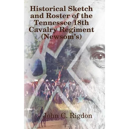 Historical Sketch and Roster of The Tennessee 18th Cavalry Regiment (Newsom's) - Hardcover