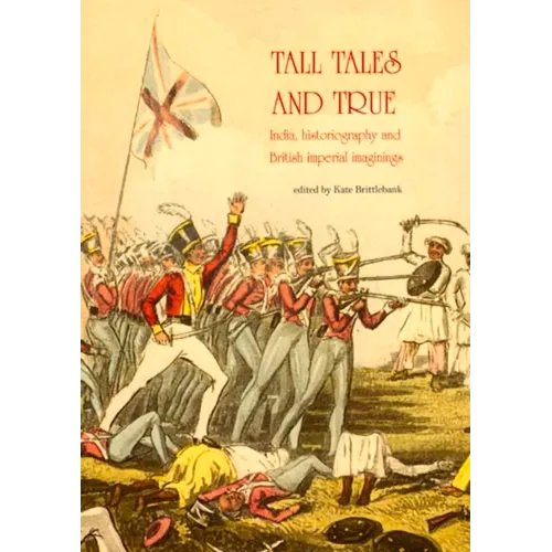 Tall Tales and True: India, Historiography and British Imperial Imaginings
