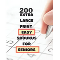 200 Extra Large Print Easy Sudokus for Seniors: 9 X9 puzzles with solutions - for men, women, seniors, adults - Cut memory loss -one large puzzle per