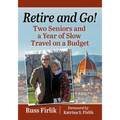 Retire and Go!: Two Seniors and a Year of Slow Travel on a Budget