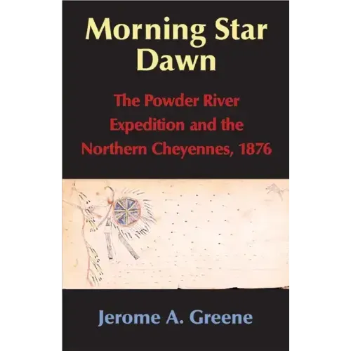 Morning Star Dawn, 2: The Powder River Expedition and the Northern Cheyennes, 1876