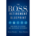 The B.O.S.S. Retirement Blueprint: Your Guide to a Secure and Independent Retirement