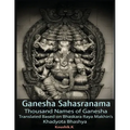 Ganesha Sahasranama - Thousand Names of Ganesha: Translated Based on Bhaskara Raya Makhin's Khadyota Bhashya