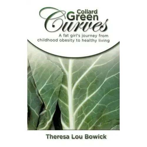 Collard Green Curves: A fat girl's Journey from Childhood Obesity to Healthy Living