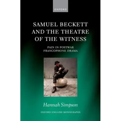 Samuel Beckett and the Theatre of the Witness: Pain in Post-War Francophone Drama