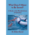 What Does It Mean to Be Saved?: A Study in the Wonderfulness of Salvation