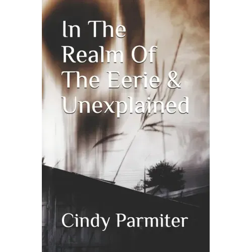 In The Realm Of The Eerie & Unexplained