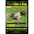 Wirehaired Pointing Griffon, Wirehaired Pointing Griffon Training Think Like a Dog But Don't Eat Your Poop! Wirehaired Pointing Griffon Breed Expert T