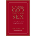 Finding God Through Sex: Awakening the One of Spirit Through the Two of Flesh