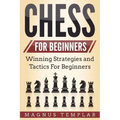 Chess for Beginners: Winning Strategies and Tactics for Beginners