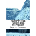 From Where Comes the Universe?: A Layman's Guide to the Physics of Empty Space