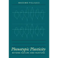 Phenotypic Plasticity: Beyond Nature and Nurture