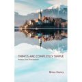 Things Are Completely Simple: Poetry and Translation