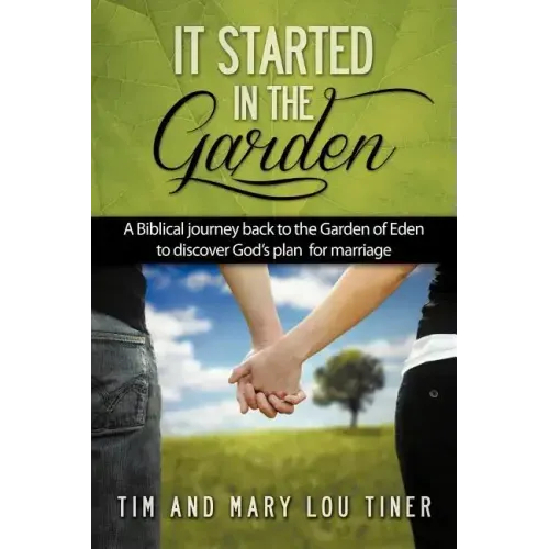 It Started in the Garden: A Biblical journey back to the Garden of Eden to discover God's plan for marriage