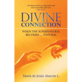 Divine Connection: When the Supernatural Becomes ... Natural