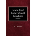 How to Teach Luther's Small Catechism