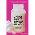 The New Parents' Guide to Surviving the First Eight Weeks: From Pregnancy Through Those First Crucial Months with Your Newborn: From Pregnancy Through
