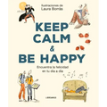 Keep Calm & Be Happy: Encuentra La Felicidad En Tu Día a Día