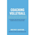 Coaching Volleyball: A Survival Guide for Your First Season