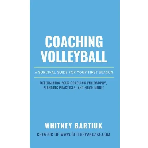 Coaching Volleyball: A Survival Guide for Your First Season