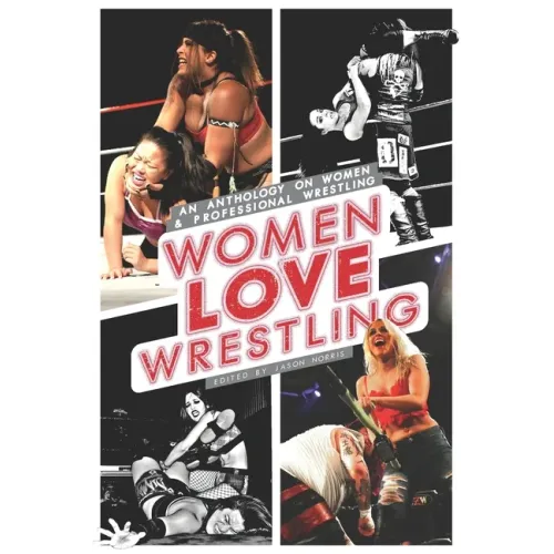 Women Love Wrestling: An anthology on women & wrestling